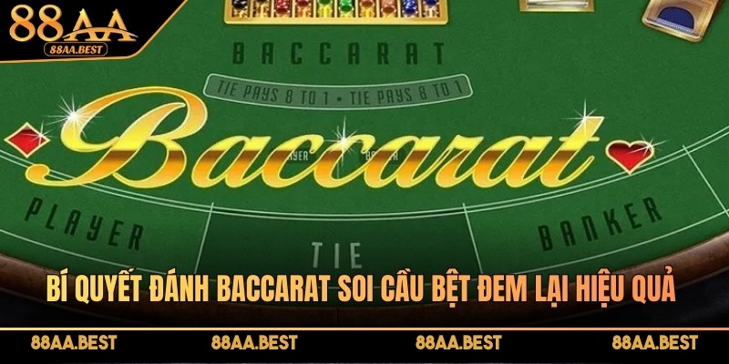 Bí quyết đánh Baccarat 88AA với phương pháp soi cầu bệt
