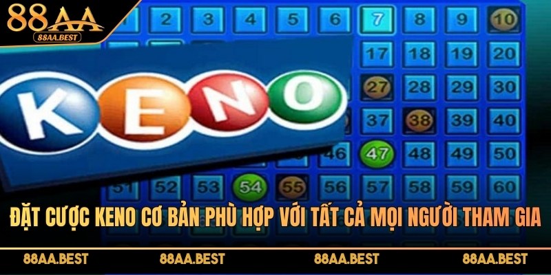 Đặt cược Keno cơ bản phù hợp với tất cả mọi người tham gia