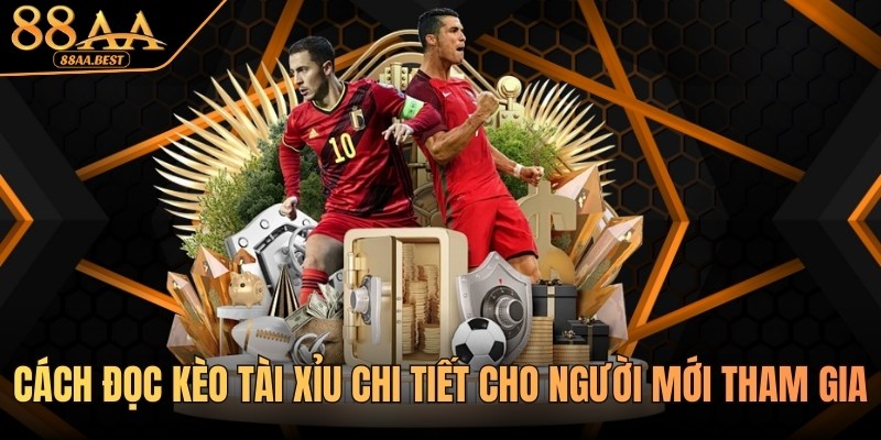 Cách đọc kèo Tài Xỉu chi tiết cho người mới tại 88AA
