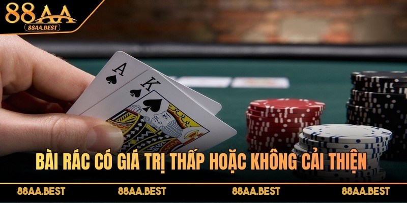 Bài rác có giá trị thấp hoặc không cải thiện nên cần loại bỏ sớm