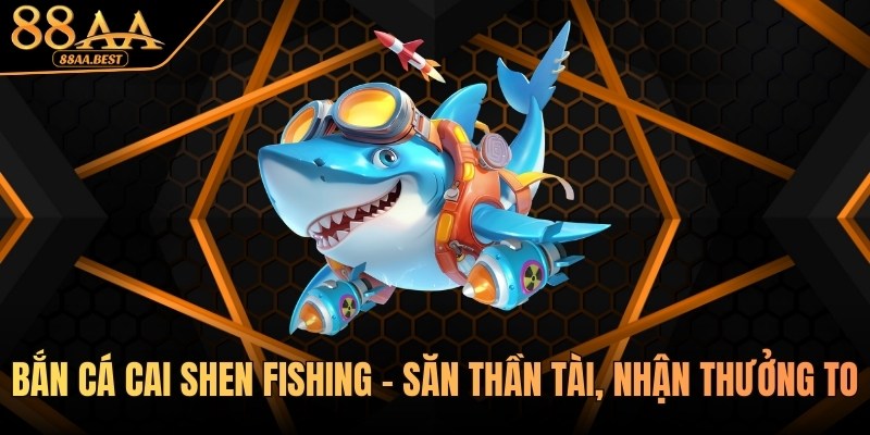 bắn cá cai shen fishing tại 88aa