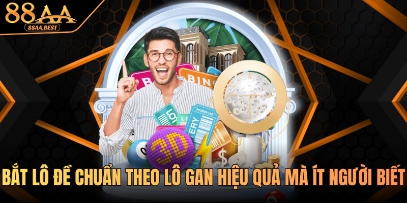 bắt lô đề chuẩn theo lô gan cùng 88AA