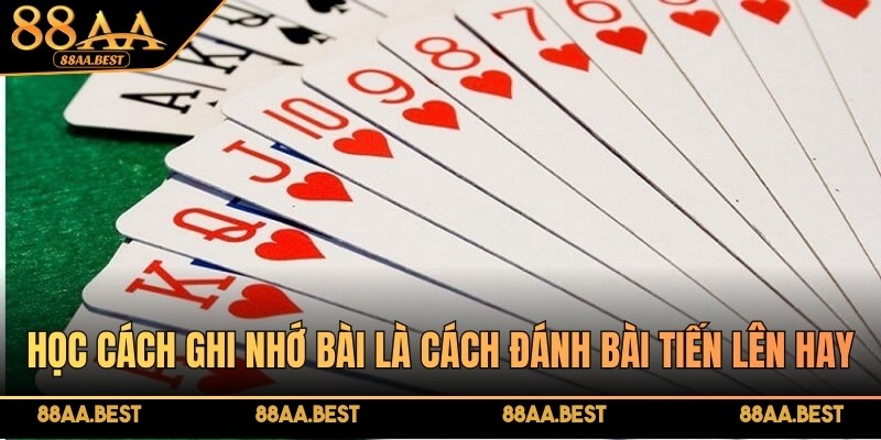 Học cách ghi nhớ bài là cách đánh bài tiến lên hay