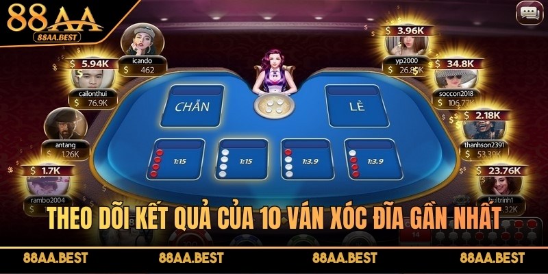 Theo dõi kết quả của 10 ván Xóc Đĩa gần nhất rất quan trọng