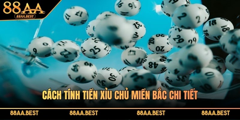 Cách tính tiền xỉu chủ miền Bắc chi tiết tại 88AA