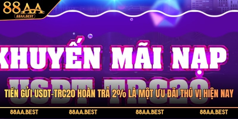 Khuyến mãi nạp tiền bằng USDT hoàn trả 2% tại 88AA